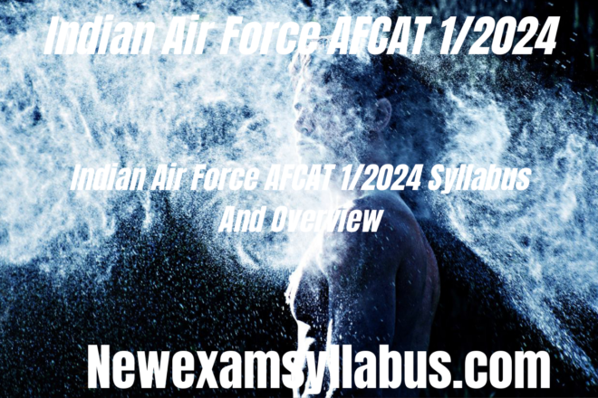 Indian Air Force AFCAT 1/2024 Syllabus And Overview